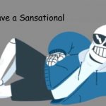 Have A Sansational _____ meme