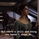 Star Trek One Thing You Haven't Shown Me