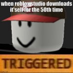 Roblox Triggered | when roblox studio downloads it'self for the 50th time | image tagged in roblox triggered | made w/ Imgflip meme maker