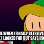 why | ME WHEN I FINALLY RETREIVED THE BOOK I LOOKED FOR BUT SAYS HOMEWORK | image tagged in gifs,homework,i will eat all your reeses while you sleep | made w/ Imgflip video-to-gif maker
