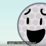 Golf ball BFB you really think so