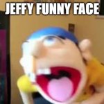 jeffy | JEFFY FUNNY FACE | image tagged in jeffy,jeffy funny face,funny,funny memes,memes,dank memes | made w/ Imgflip meme maker