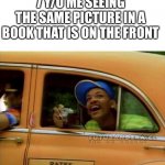 fresh prince of bel air | 7 Y/O ME SEEING THE SAME PICTURE IN A BOOK THAT IS ON THE FRONT | image tagged in fresh prince of bel air,memes,relatable,childhood | made w/ Imgflip meme maker