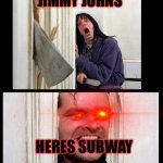 Here's Jhonny | JIMMY JOHNS; HERES SUBWAY | image tagged in here's jhonny | made w/ Imgflip meme maker