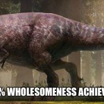 REX HAS NOW 100% WHOLESOMENESS ACHIEVEMENT UNLOCKED | image tagged in dino | made w/ Imgflip meme maker