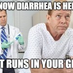 Medical | DID YOU KNOW DIARRHEA IS HEREDITARY? YEP IT RUNS IN YOUR GENES | image tagged in medical | made w/ Imgflip meme maker