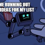 title, heading, etc. | ME RUNNING OUT OF IDEAS FOR MY LIST; ETC. | image tagged in helping hex | made w/ Imgflip meme maker