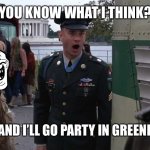 Give Forest Gump the Medal of Honor a second time! | YOU KNOW WHAT I THINK? YOU NEED TO DIE, AND I’LL GO PARTY IN GREENBOUGH, ALABAMA! | image tagged in forest gump greenbo alabama | made w/ Imgflip meme maker