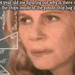 The potato chip bag I opened | The 4 year old me figuring out why is there more air than the chips inside of the potato chip bag I opened | image tagged in gifs,memes,funny,potato chips,air,math lady/confused lady | made w/ Imgflip video-to-gif maker