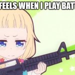 me in Battlefield | HOW IT FEELS WHEN I PLAY BATTLEFIELD | image tagged in anime gun,anime meme,gaming | made w/ Imgflip meme maker