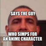 says the guy who simps for an anime character