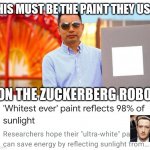 An epiphany | THIS MUST BE THE PAINT THEY USE; ON THE ZUCKERBERG ROBOT | image tagged in whitest white | made w/ Imgflip meme maker