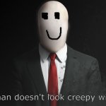 yes see children he is not scary at all | slenderman doesn't look creepy with a face | image tagged in slenderman,creepy | made w/ Imgflip meme maker