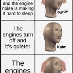 Panik kalm panik | You're in an airplane and the engine noise is making it hard to sleep The engines turn off and it's quieter The engines turned off | image tagged in memes,panik kalm panik | made w/ Imgflip meme maker