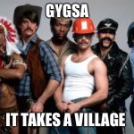 Village People | GYGSA; IT TAKES A VILLAGE | image tagged in village people | made w/ Imgflip meme maker