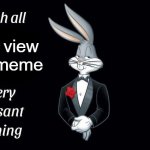 I wish all the X a very pleasant evening | who view this meme | image tagged in i wish all the x a very pleasant evening | made w/ Imgflip meme maker