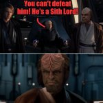 You dare doubt Jedi Master Worf? | You can't defeat him! He's a Sith Lord! | image tagged in worf jedi | made w/ Imgflip meme maker