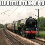 train | STILL BETTER THAN A PRIUS | image tagged in train,funny memes | made w/ Imgflip meme maker