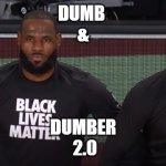 Brian | DUMB 
&; DUMBER
 2.0 | image tagged in lakers | made w/ Imgflip meme maker