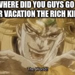 ze werdo | WHERE DID YOU GUYS GO FOR VACATION THE RICH KID: | image tagged in gifs,funny | made w/ Imgflip video-to-gif maker