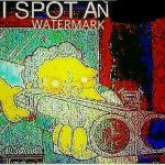 I SPOT AN x WATERMARK meme