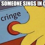 sing bad | WHEN SOMEONE SINGS IN CLASS | image tagged in simpsons cringe,singing,strong bad | made w/ Imgflip meme maker
