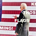 Joe Biden keep those flags coming meme