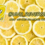 Uno_Reversecard when life gives you lemons