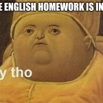 Y Tho | WHEN THE ENGLISH HOMEWORK IS IN CHINESE: | image tagged in y tho | made w/ Imgflip meme maker