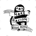 Sloth make racism wrong again transparent