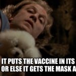 covid vaccines | IT PUTS THE VACCINE IN ITS SKIN, OR ELSE IT GETS THE MASK AGAIN. | image tagged in buffalo bill silence of the lambs,silence of the lambs,it puts the lotion on its skin | made w/ Imgflip meme maker