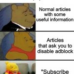 Winnie the pooh with weird smile | POV: You're researching articles for a paper that's due; Normal articles with some useful information; Articles that ask you to disable adblock; "Subscribe to read more" | image tagged in winnie the pooh with weird smile | made w/ Imgflip meme maker