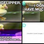 My new meme template! From the creator of Cloudflare Hotline Bling. | I DON'T HAVE MUCH TIME. HEY IMGFLIPPER. I MADE A NEW TEMPLATE, AND THE NAME IS... | image tagged in increasingly distorted duck,increasingly buff,increasingly buff spongebob,increasingly buff red crewmate,duck,duck face chicks | made w/ Imgflip meme maker