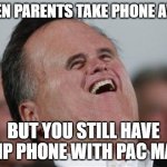 :D | WHEN PARENTS TAKE PHONE AWAY BUT YOU STILL HAVE FLIP PHONE WITH PAC MAN | image tagged in memes,small face romney | made w/ Imgflip meme maker