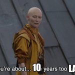 Five years too early | LATE; 10 | image tagged in five years too early | made w/ Imgflip meme maker