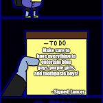 Yes, entertainment | Make sure to have everything to entertain blue guys, purple girls, and toothpaste boys! - Signed, Lancer | image tagged in jevil's to-do list,jevil,deltarune | made w/ Imgflip meme maker