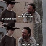 ^________________________^ | Hey Carl... why cant a nose be 12 inches... Dad i shot mom; cause it will be a foot! A FOOT CARL!!! | image tagged in carl rick twd | made w/ Imgflip meme maker