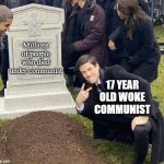 communism | Millions of people who died under communist; 17 YEAR OLD WOKE COMMUNIST | image tagged in barry allen grave | made w/ Imgflip meme maker