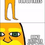 De Lorax | I AM DE LORAX, I SPEEK FOR DE TREES; DON'T LISTEN TO THEM, AND I'LL BREAK YOUR KNEES | image tagged in lorax | made w/ Imgflip meme maker