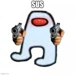 AMOGUS | SUS | image tagged in amogus,sus | made w/ Imgflip meme maker