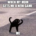 NeW gAmE tImE | WHEN MY MOM GETS ME A NEW GAME; ME | image tagged in cursed cat,memes,video games,funny | made w/ Imgflip meme maker