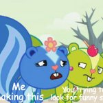 Annoyed Nutty and annoying Petunia | Me making this; You trying to look for funny stuff | image tagged in annoyed nutty and annoying petunia | made w/ Imgflip meme maker