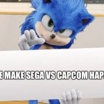 This really needs to come true.... | PLEASE MAKE SEGA VS CAPCOM HAPPEN! | image tagged in sonic holding sign | made w/ Imgflip meme maker