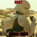 Roger that Boss | OKAY; ROGER THAT! | image tagged in storm trooper | made w/ Imgflip meme maker