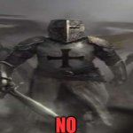 Crusader looking at you saying NO meme