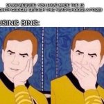 This just happened | SCAM WEBSITE: YOU HAVE MADE THE 15 TRILLIONTH GOOGLE SEARCH THIS YEAR! CHOOSE A PRIZE! ME USING BING: | image tagged in sarcastically surprised kirk | made w/ Imgflip meme maker