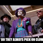Joker - Picking On Clowns | WHY DO THEY ALWAYS PICK ON CLOWNS? | image tagged in joker - wonderful toys blank | made w/ Imgflip meme maker