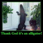 Thanks god its an alligator meme