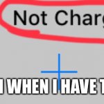 Not charging | MY BRAIN WHEN I HAVE TO DO HW | image tagged in not charging | made w/ Imgflip meme maker