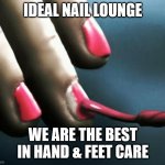 Ideal Nail Lounge | IDEAL NAIL LOUNGE; WE ARE THE BEST IN HAND & FEET CARE | image tagged in pll nail polish | made w/ Imgflip meme maker
